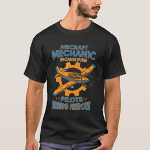 T-shirt Mécanicien D'Aéronefs Parce Que Même Les Pilotes O