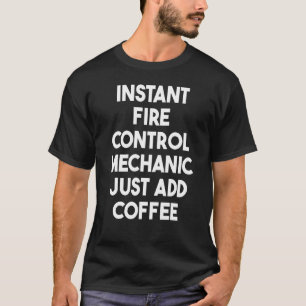 T-shirt Mécanicien de contrôle du feu instantané, ajoutez