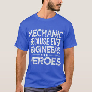 T-shirt Mécanique parce que même les ingénieurs ont besoin