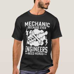 T-SHIRT MÉCANIQUE PARCE QUE MÊME LES INGÉNIEURS ONT BESOIN
