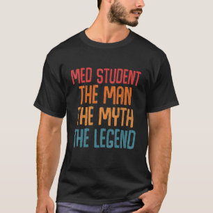 T-shirt Med Student The Man Myth Legend Fun Médicale Schoo