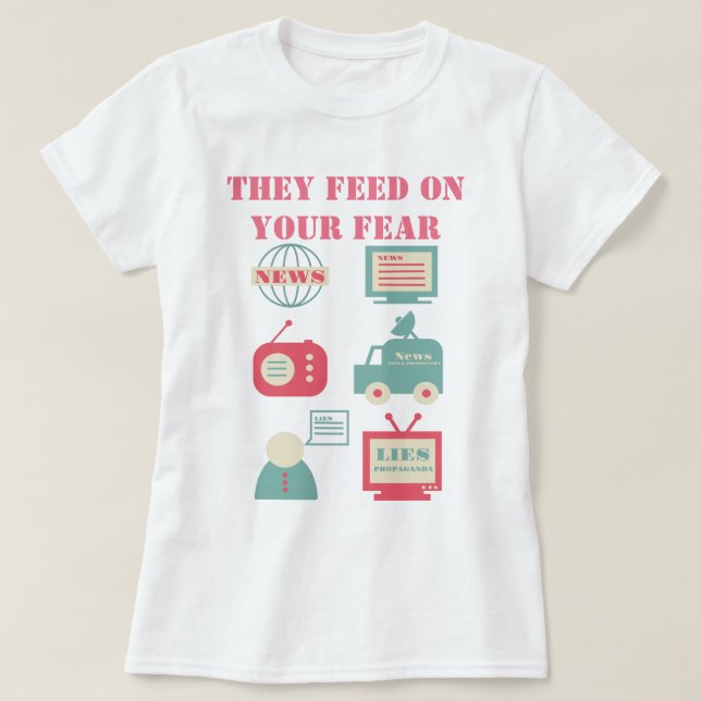 T-shirt Médias de masse - Ils alimentent votre peur (Design devant)
