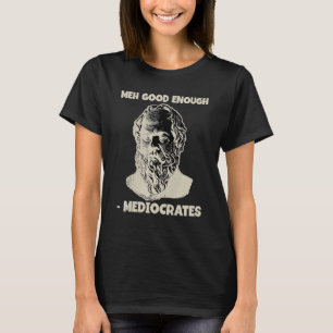 T-shirt Médiocrates Meh Good Assez Philosophie Grecque
