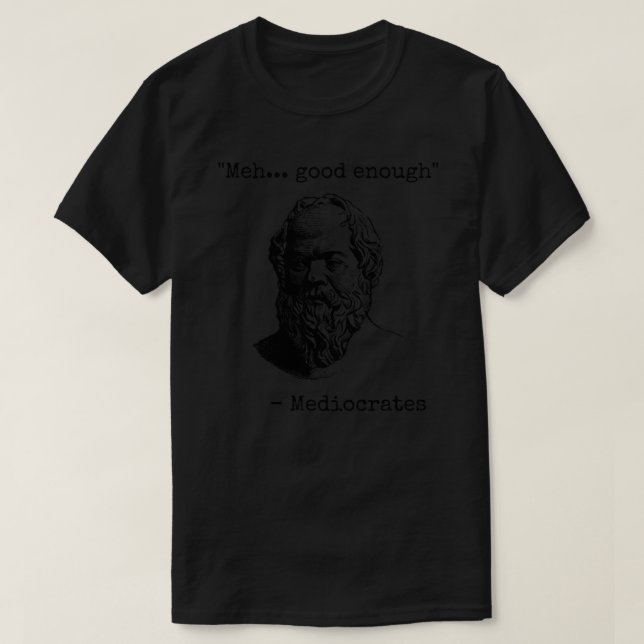 T-shirt Mediocrates Meh Good Assez Sarcasme Classique T-Sh (Design devant)