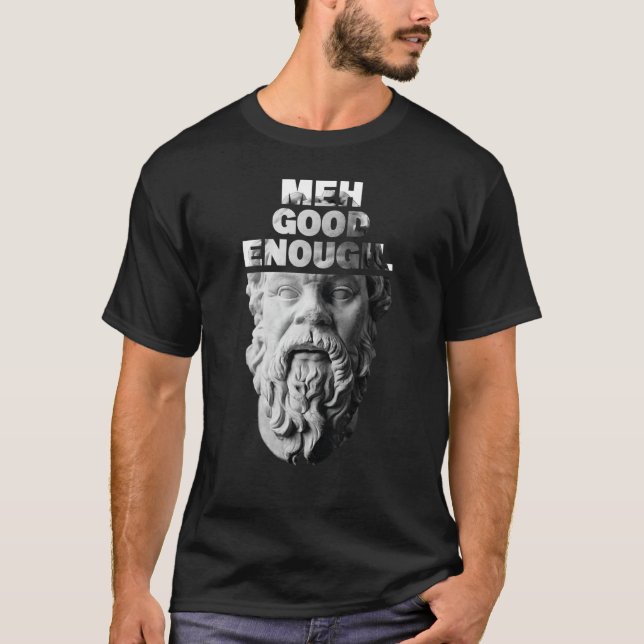 T-shirt Meh Good Assez Philosophe Sarcastique Médiocrates (Devant)