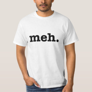 T-shirt Meh. Pièce en t drôle