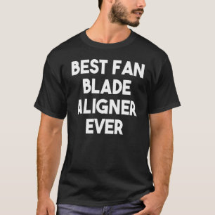 T-shirt Meilleur alignement de lame de ventilateur jamais