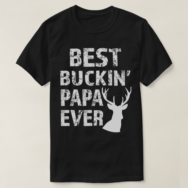 T-shirt Meilleur Buckin' Papa Ever Chasse de cerfs amusant (Design devant)