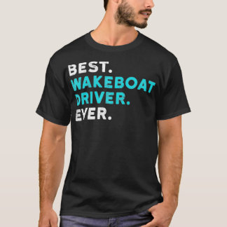 T-shirt Meilleur Conducteur de Wakeboat jamais bateau Wake