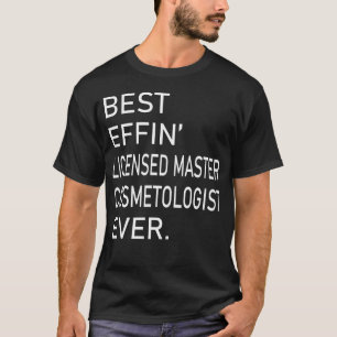 T-shirt Meilleur Effin Maître Cosmetologue autorisé Jamais