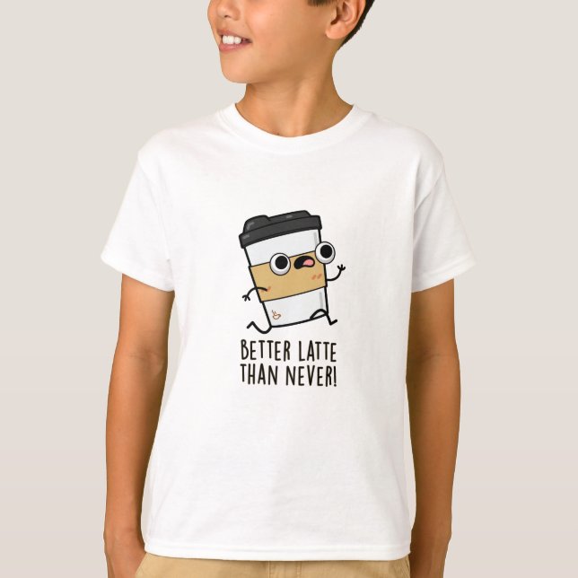 T-shirt Meilleur Latte Que Jamais Drôle Pun De Café (Devant)