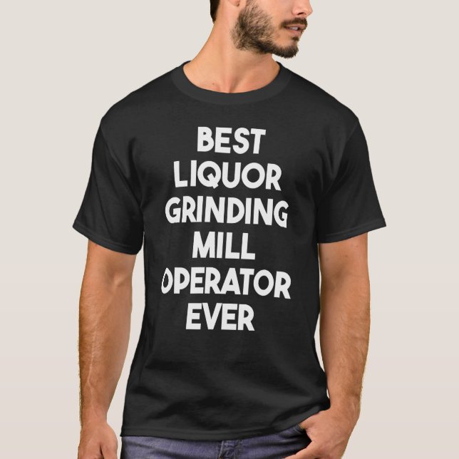 T-shirt Meilleur Opérateur De Broyage Liquor Jamais (Devant)