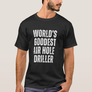 T-shirt Meilleur travail amusant de driller de trous d'air