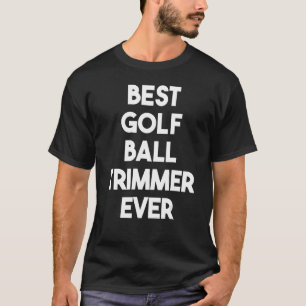 T-shirt Meilleur Trimmer de balle de golf jamais
