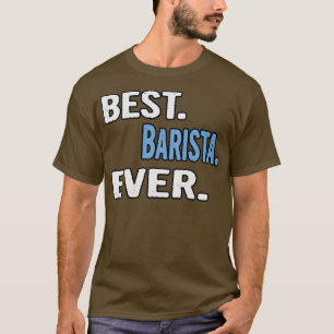 T-shirt Meilleure idée cadeau Cool de Barista Ever 2
