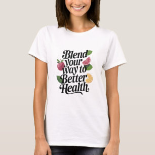 T-shirt Mélangez Votre Voie vers une Meilleure Santé T-Shi