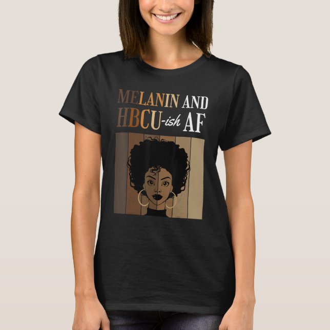 T-shirt Melanin And HBCU-ish AF Historical Black Colleges  (Devant)