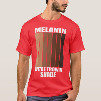 T-shirt Melanin Nous sommes Throwin Shade Black History Mo
