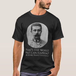 T-shirt Mème d'histoire - Archduke Franz Ferdinand - Wwi L