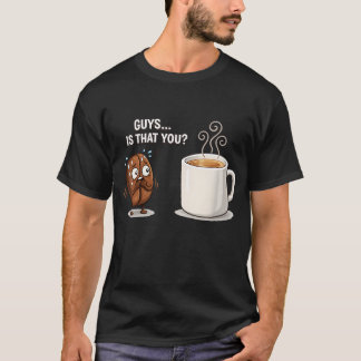 T-shirt Mème drôle de grain de café les gars c'est vous Ba