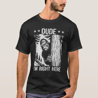 T-shirt Mème drôle de Sasquatch mec je suis juste là Yéti