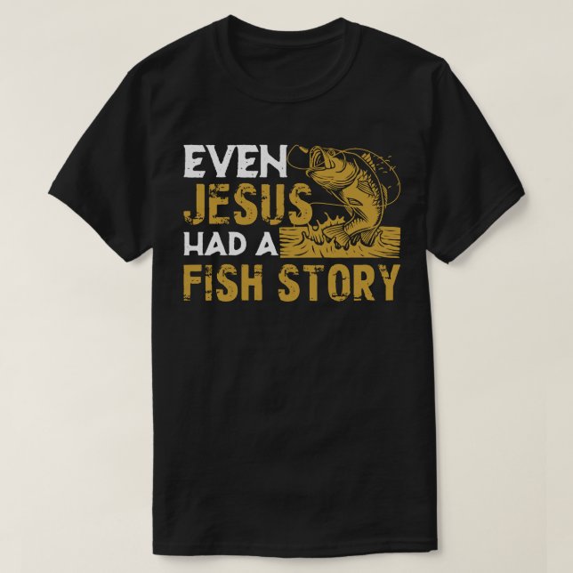 T-shirt Même Jésus Avait Une Histoire De Poisson Pêche Ent (Design devant)