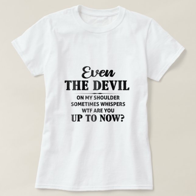 T-shirt Même Le Diable Sur Mon Épaule Frappe Parfois Avec (Design devant)