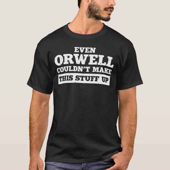 T-shirt Même Orwell n'a pas pu créer ce truc (Devant)