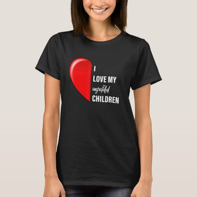 T-shirt Mème Sarcastique J'aime mes enfants ingrats Maman  (Devant)