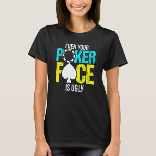 T-shirt Même Votre Visage De Poker Est Une Puce Laide