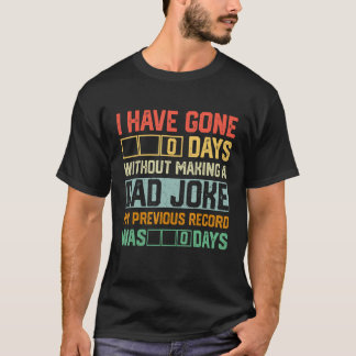 T-shirt Men Fathers Day I Have Gone 0 Days Without Making 