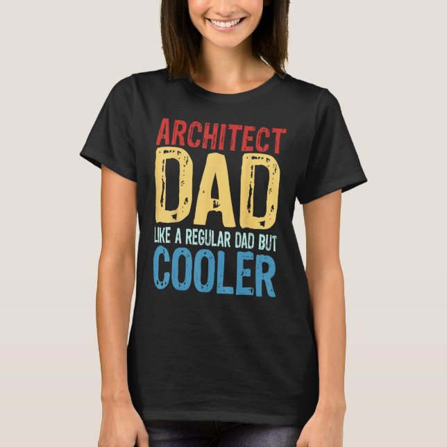 T-shirt Mens Architect Dad  Like a Regular Dad but Cooler (Devant)
