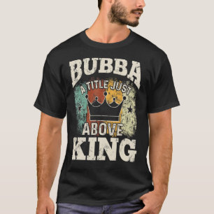 T-shirt Mens Bubba Un Titre Juste Au-Dessus Du Roi Pour Pè