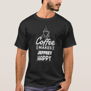 T-shirt Mens Coffee Makes Jeffrey Happy Jeffrey Name Sayin