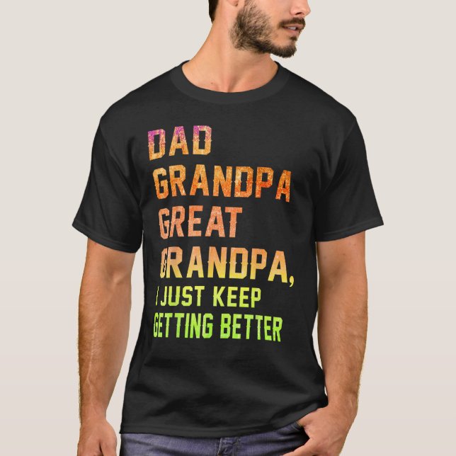 T-shirt Mens Dad Grandpa Great Grandpa  I Just Keep Gettin (Devant)