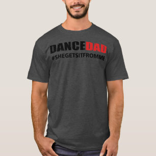T-shirt Mens Danser Papa Elle l'obtient de moi 