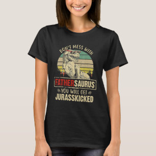 T-shirt Mens Dont Mess Avec Fathersaurus Vous Obtiendrez J