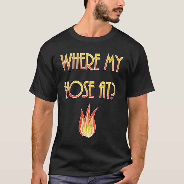 T-shirt Mens  Firefighter Where my Hose At Fireman (Devant)