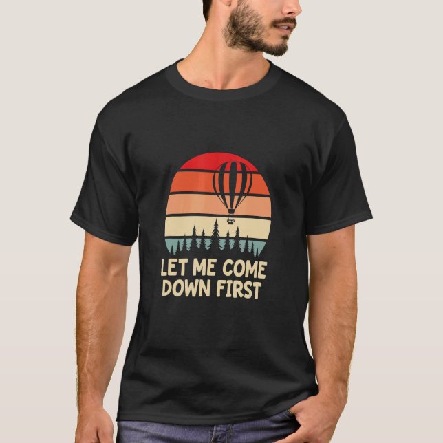 T-shirt Mens Hot Air Balloon Let Me Come Down First Balloo (Devant)