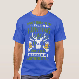 T-shirt Mens Hunter Funny DonT Bother Me While IM Hunting 
