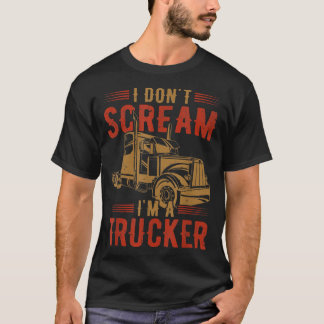 T-shirt Mens I Don't Scream I'm A Trucker Truck Driver