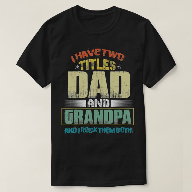 T-shirt Mens I Have Two Titles Dad And Grandpa Funny Fathe (Design devant)
