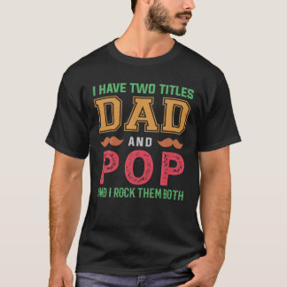 T-shirt Mens I Have Two Titles Dad And POP Funny Grandpa F