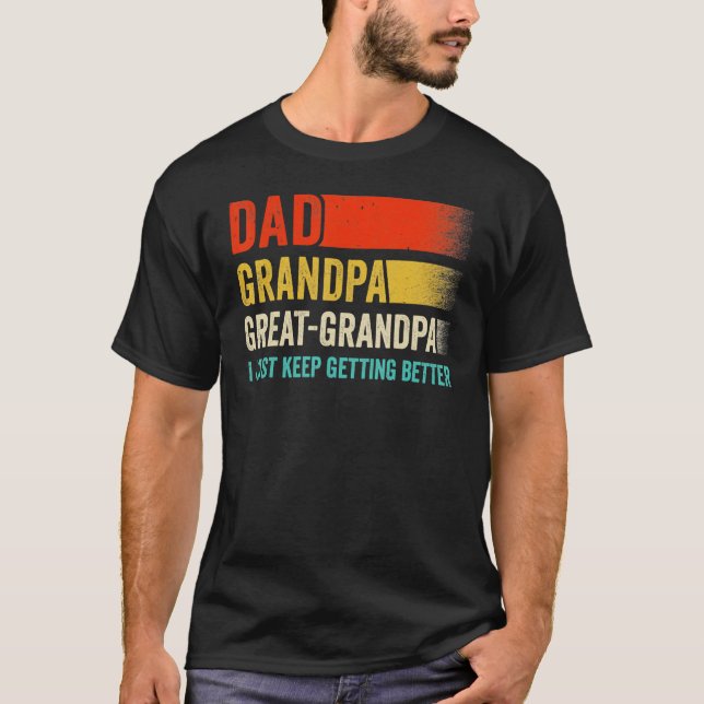 T-shirt Mens I Just Keep Getting Better Dad Grandpa Great  (Devant)