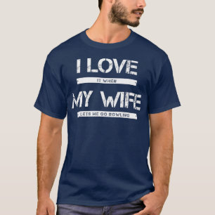 T-shirt Mens I Love It When My Wife Lets Me Go Bowling