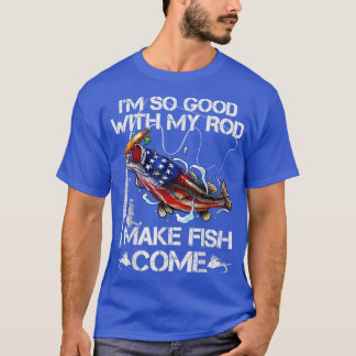 T-shirt Mens I So Good with My Rod I Make Fish Come USA F