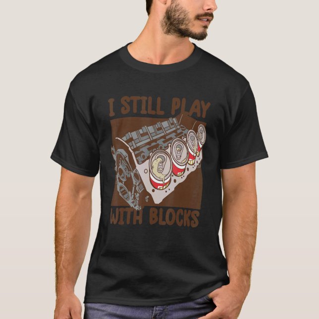 T-shirt Mens i still play with blocks     Mechanic Motor E (Devant)