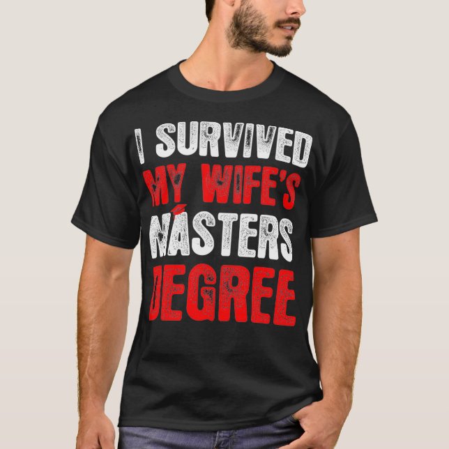 T-shirt Mens I Survived My Wife Masters Graduation Degree (Devant)