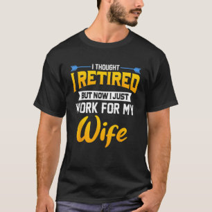 T-shirt Mens I Thought I Rétired But Now I Just Work For M