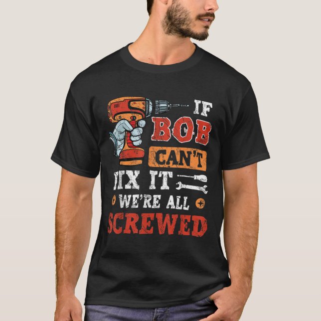 T-shirt Mens If Bob Can't Fix It We're All Screwed Father' (Devant)
